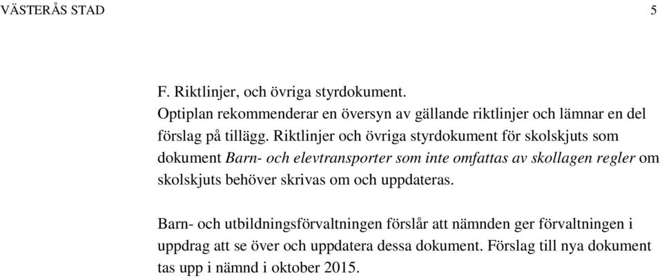 Riktlinjer och övriga styrdokument för skolskjuts som dokument Barn- och elevtransporter som inte omfattas av skollagen regler