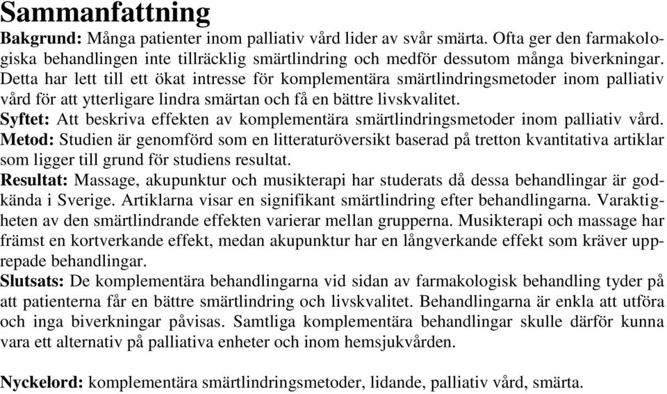 Syftet: Att beskriva effekten av komplementära smärtlindringsmetoder inom palliativ vård.