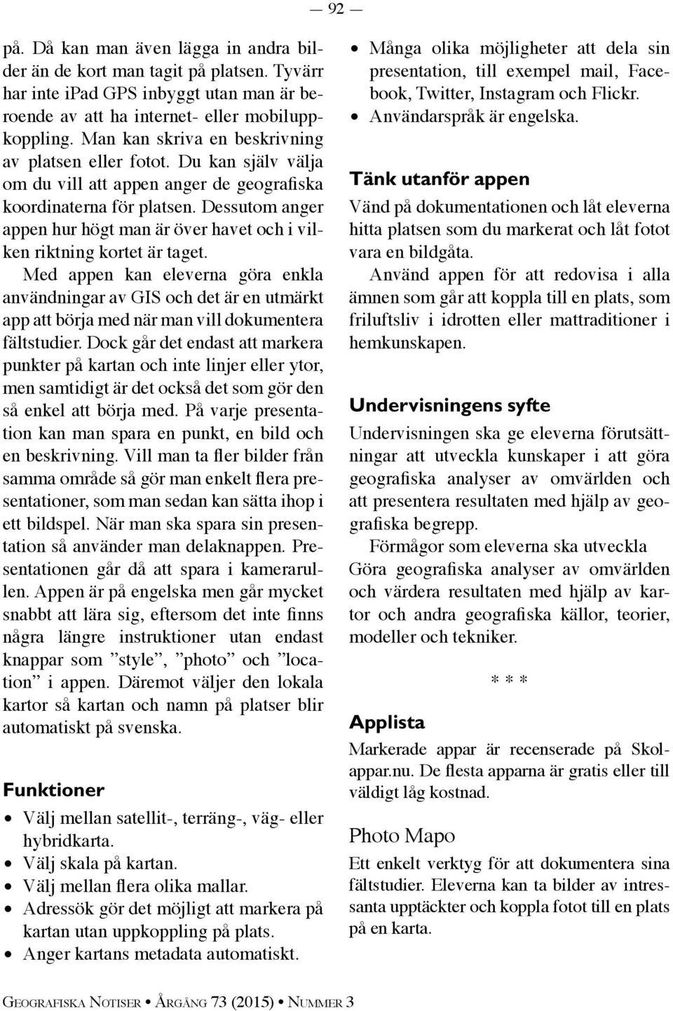 Dessutom anger appen hur högt man är över havet och i vilken riktning kortet är taget.
