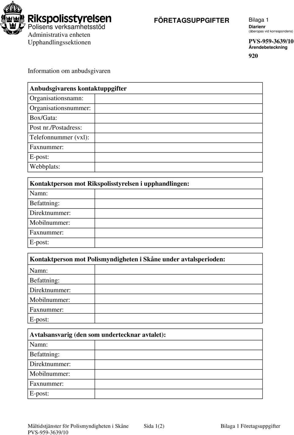 /postadress: Telefonnummer (vxl): Faxnummer: E-post: Webbplats: Kontaktperson mot Rikspolisstyrelsen i upphandlingen: Namn: Befattning: Direktnummer: Mobilnummer: Faxnummer: E-post:
