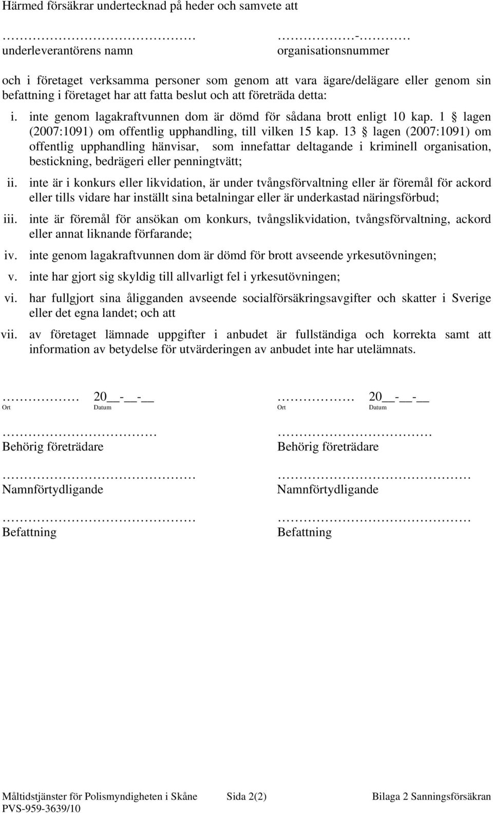 13 lagen (2007:1091) om offentlig upphandling hänvisar, som innefattar deltagande i kriminell organisation, bestickning, bedrägeri eller penningtvätt; ii.