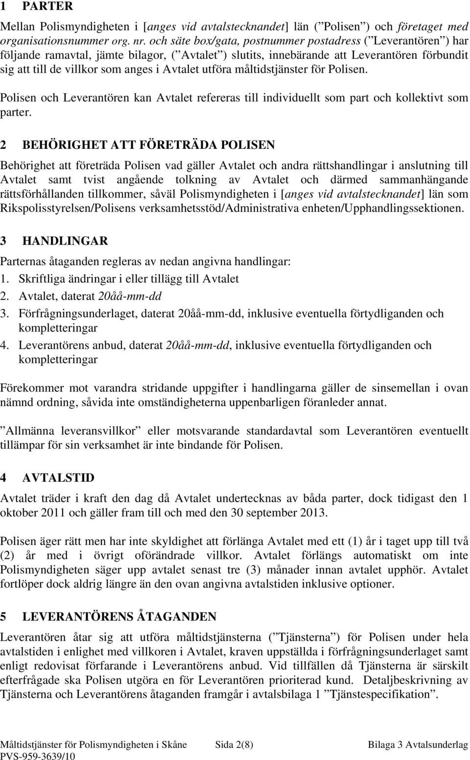 utföra måltidstjänster för Polisen. Polisen och Leverantören kan Avtalet refereras till individuellt som part och kollektivt som parter.