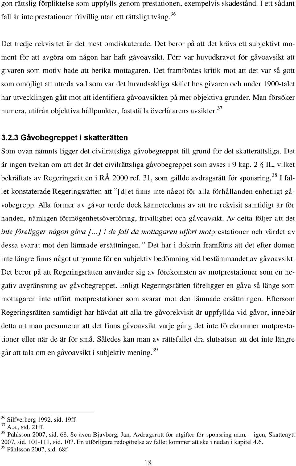 Förr var huvudkravet för gåvoavsikt att givaren som motiv hade att berika mottagaren.
