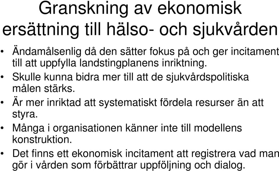 Är mer inriktad att systematiskt fördela resurser än att styra.