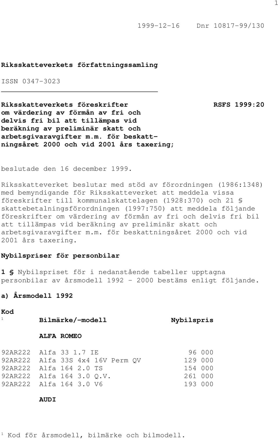 Riksskatteverket beslutar med stöd av förordningen (1986:1348) med bemyndigande för Riksskatteverket att meddela vissa föreskrifter till kommunalskattelagen (1928:370) och 21
