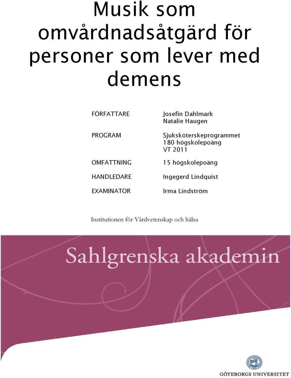 Haugen Sjuksköterskeprogrammet 180 högskolepoäng VT 2011 15