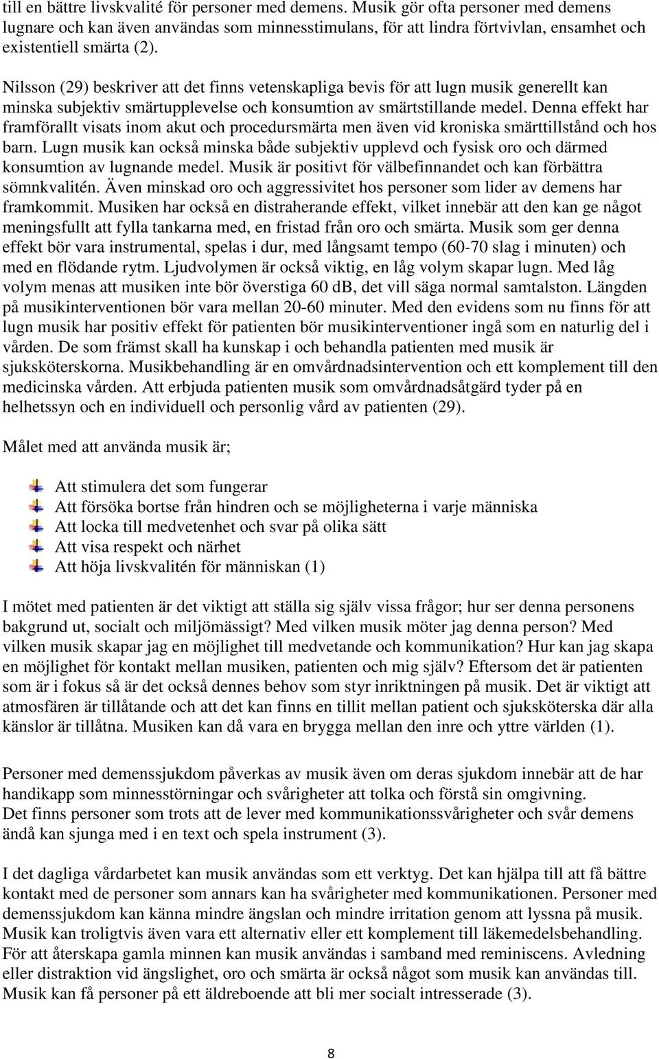 Nilsson (29) beskriver att det finns vetenskapliga bevis för att lugn musik generellt kan minska subjektiv smärtupplevelse och konsumtion av smärtstillande medel.