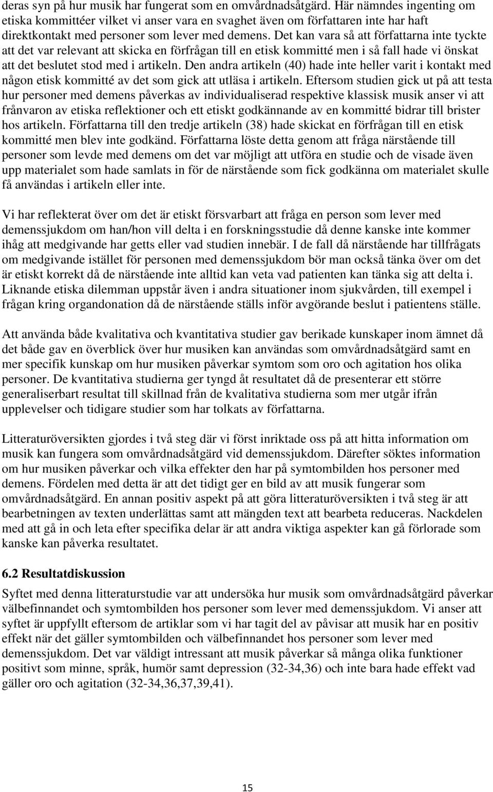 Det kan vara så att författarna inte tyckte att det var relevant att skicka en förfrågan till en etisk kommitté men i så fall hade vi önskat att det beslutet stod med i artikeln.
