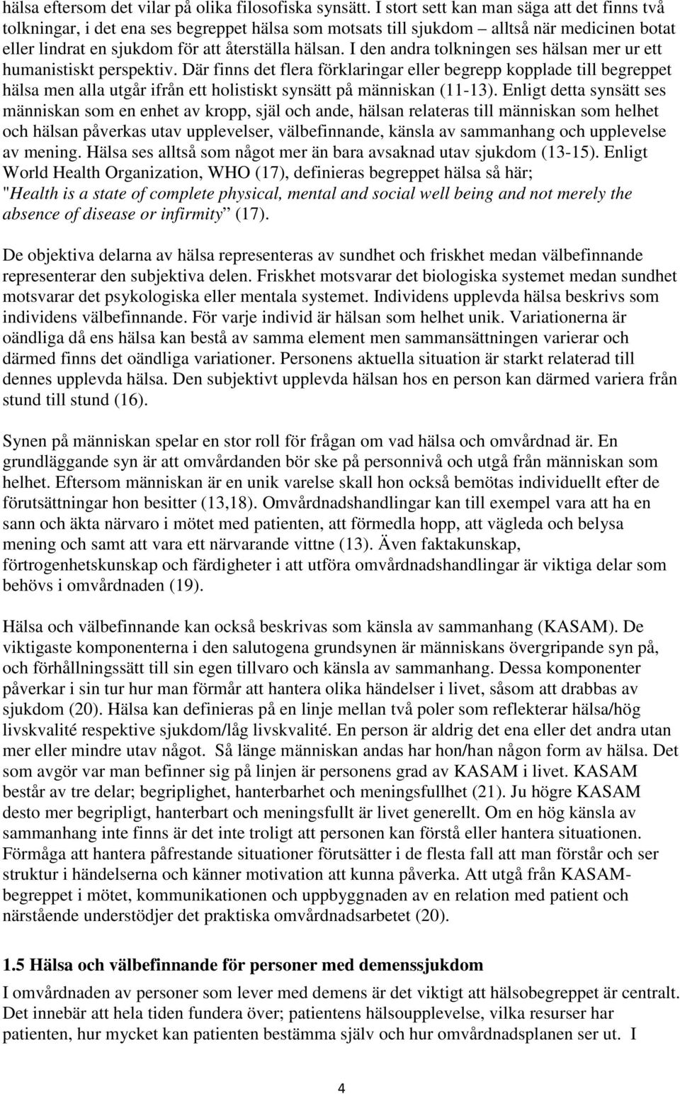 I den andra tolkningen ses hälsan mer ur ett humanistiskt perspektiv.