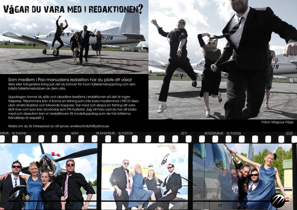 Uppdragen formar du själv och deadline bestäms i redaktionen så det är ingen tidspress.