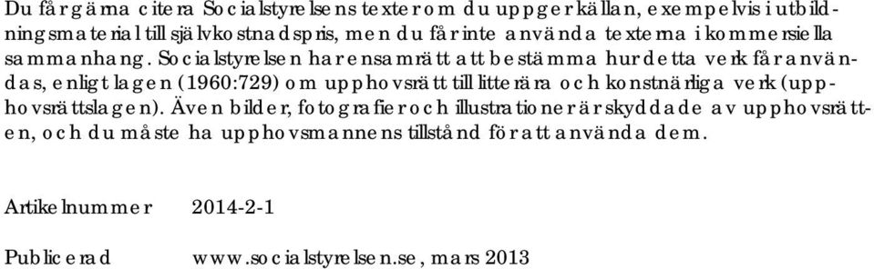 Socialstyrelsen har ensamrätt att bestämma hur detta verk får användas, enligt lagen (1960:729) om upphovsrätt till litterära och