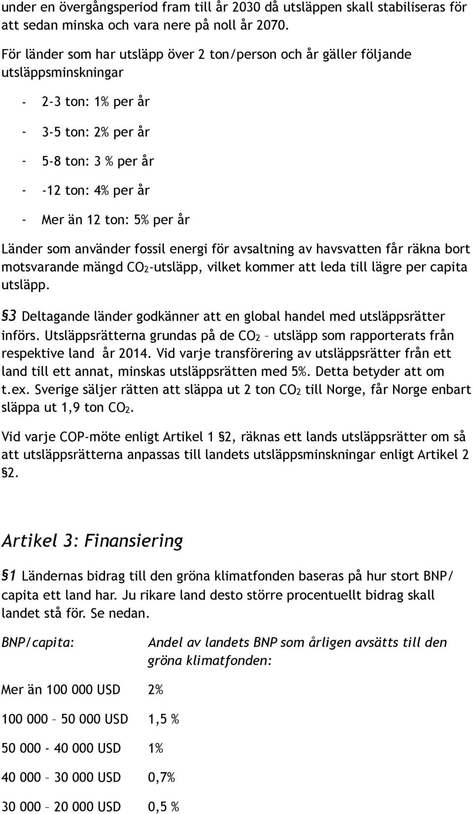 Länder som använder fossil energi för avsaltning av havsvatten får räkna bort motsvarande mängd CO2-utsläpp, vilket kommer att leda till lägre per capita utsläpp.