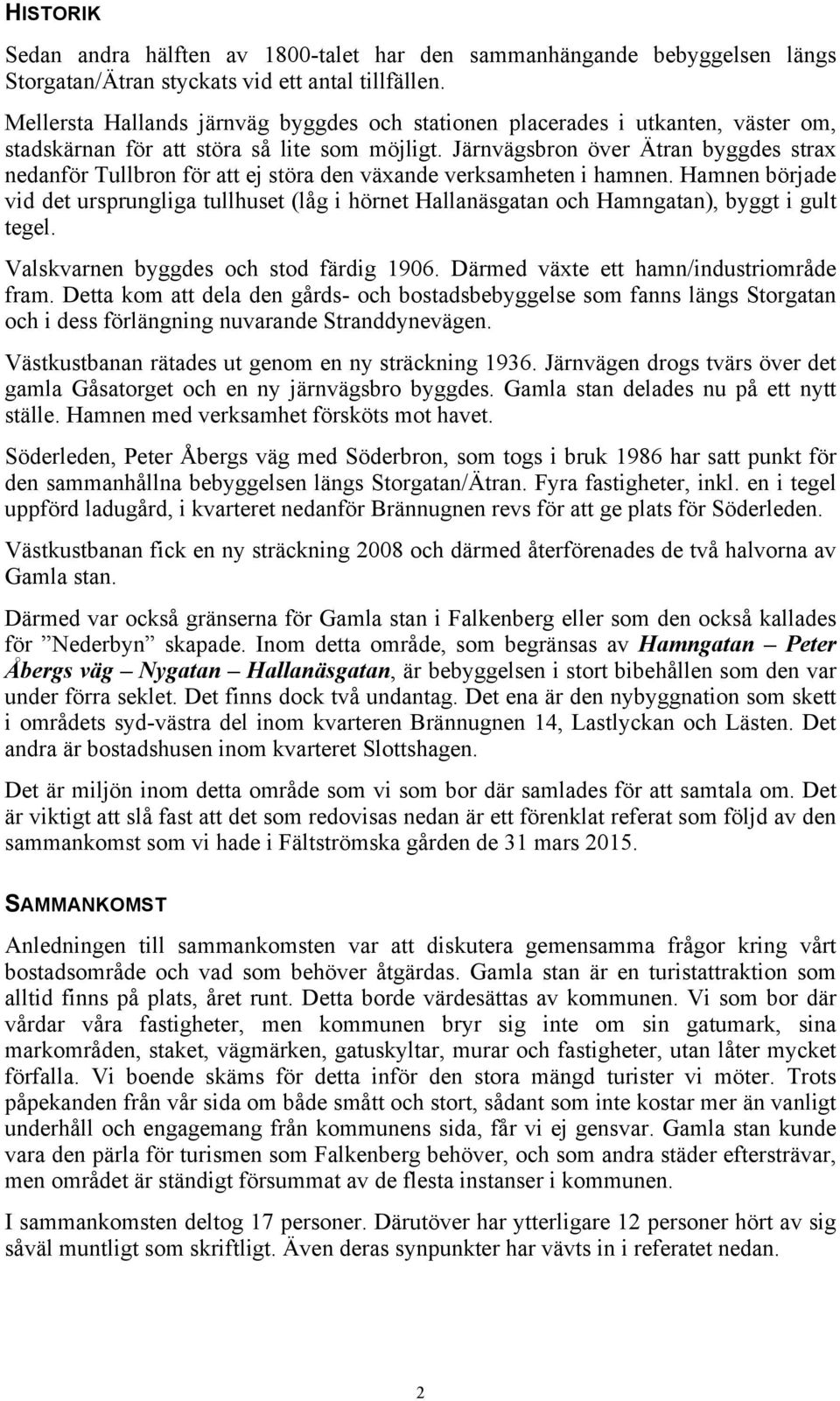 Järnvägsbron över Ätran byggdes strax nedanför Tullbron för att ej störa den växande verksamheten i hamnen.