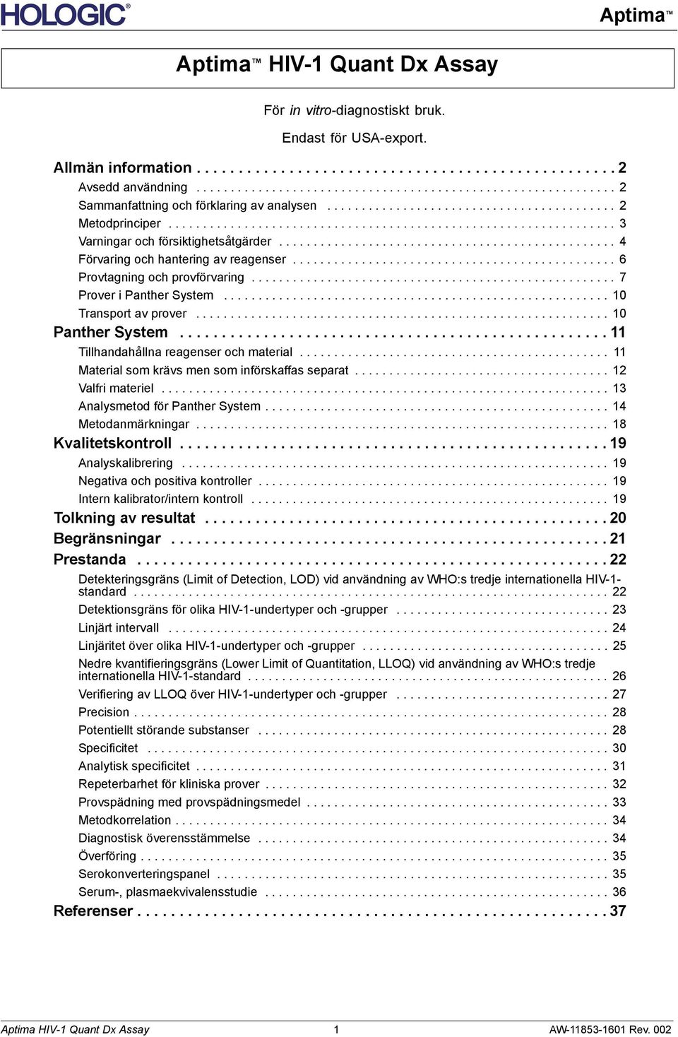 ................................................................ 3 Varningar och försiktighetsåtgärder................................................. 4 Förvaring och hantering av reagenser.