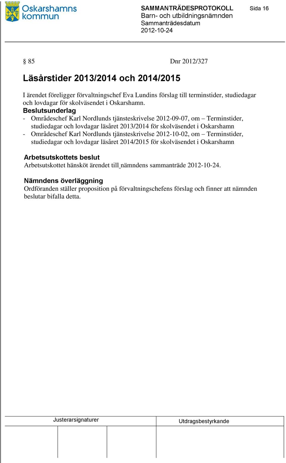 Beslutsunderlag - Områdeschef Karl Nordlunds tjänsteskrivelse 2012-09-07, om Terminstider, studiedagar och lovdagar läsåret 2013/2014 för skolväsendet i Oskarshamn - Områdeschef Karl