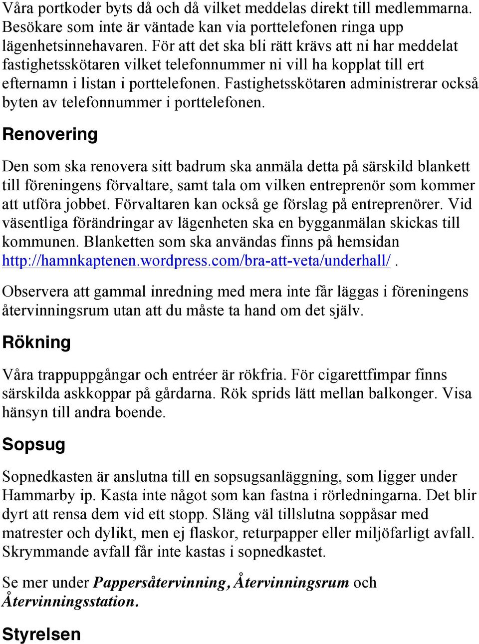 Fastighetsskötaren administrerar också byten av telefonnummer i porttelefonen.
