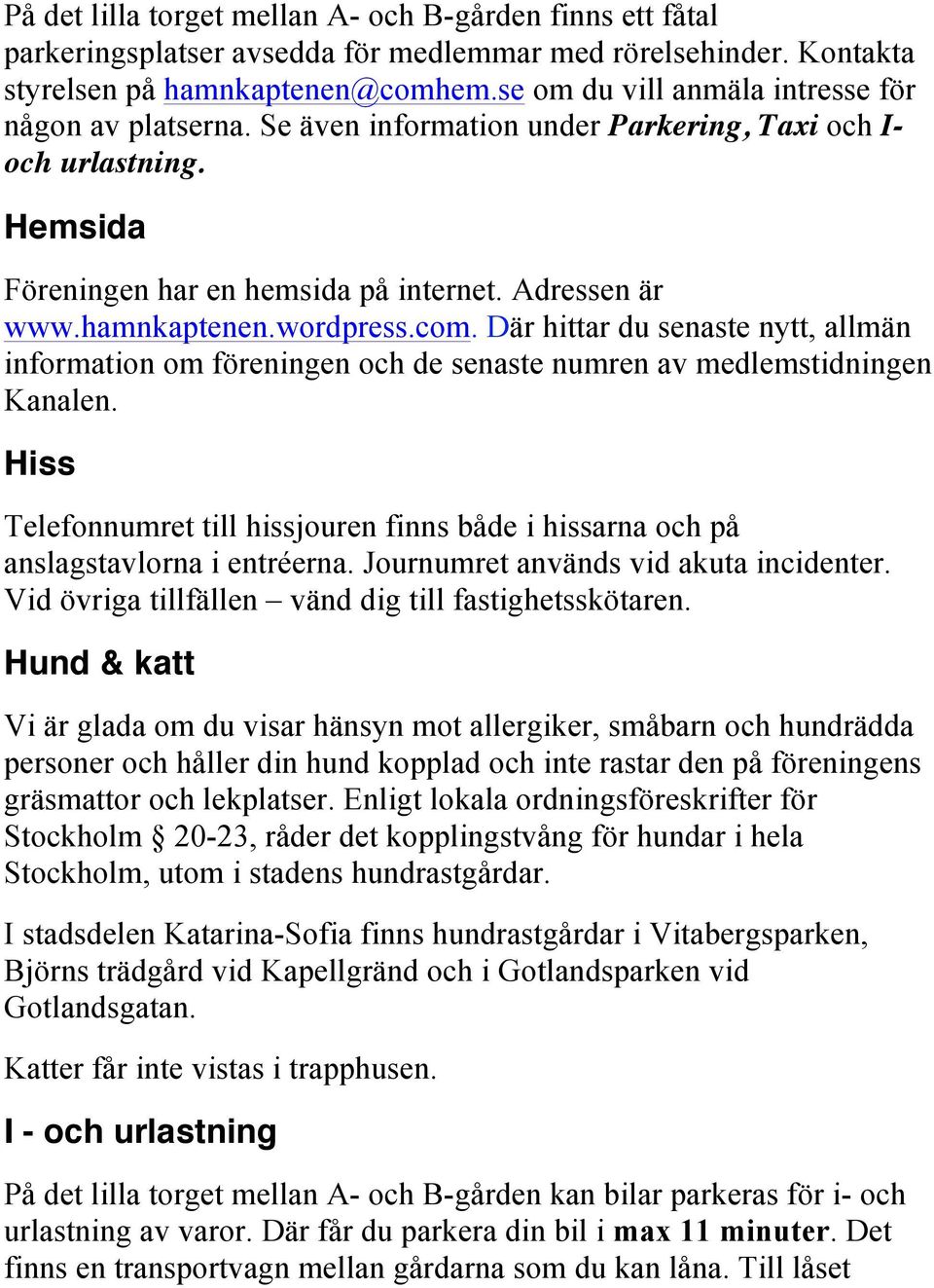 wordpress.com. Där hittar du senaste nytt, allmän information om föreningen och de senaste numren av medlemstidningen Kanalen.