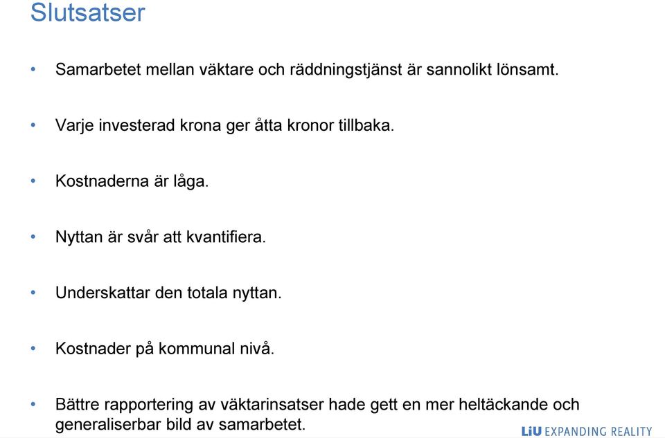 Nyttan är svår att kvantifiera. Underskattar den totala nyttan.