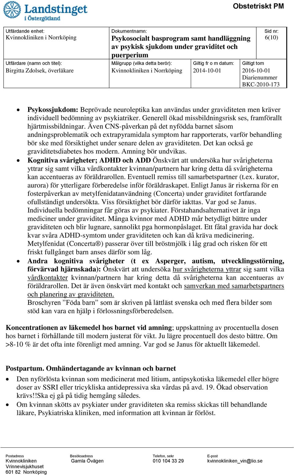 Det kan också ge graviditetsdiabetes hos modern. Amning bör undvikas.