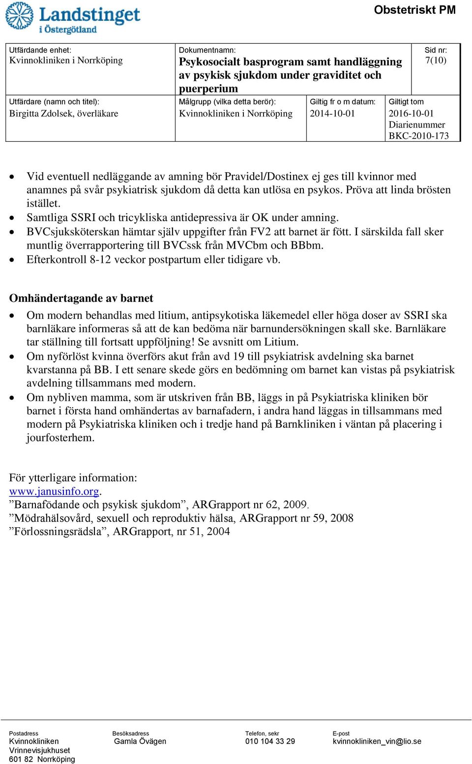 I särskilda fall sker muntlig överrapportering till BVCssk från MVCbm och BBbm. Efterkontroll 8-12 veckor postpartum eller tidigare vb.