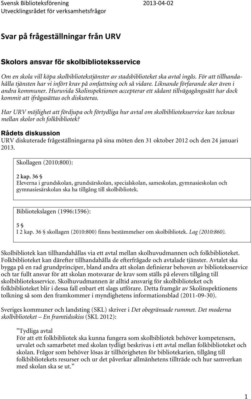 Huruvida Skolinspektionen accepterar ett sådant tillvägagångssätt har dock kommit att ifrågasättas och diskuteras.