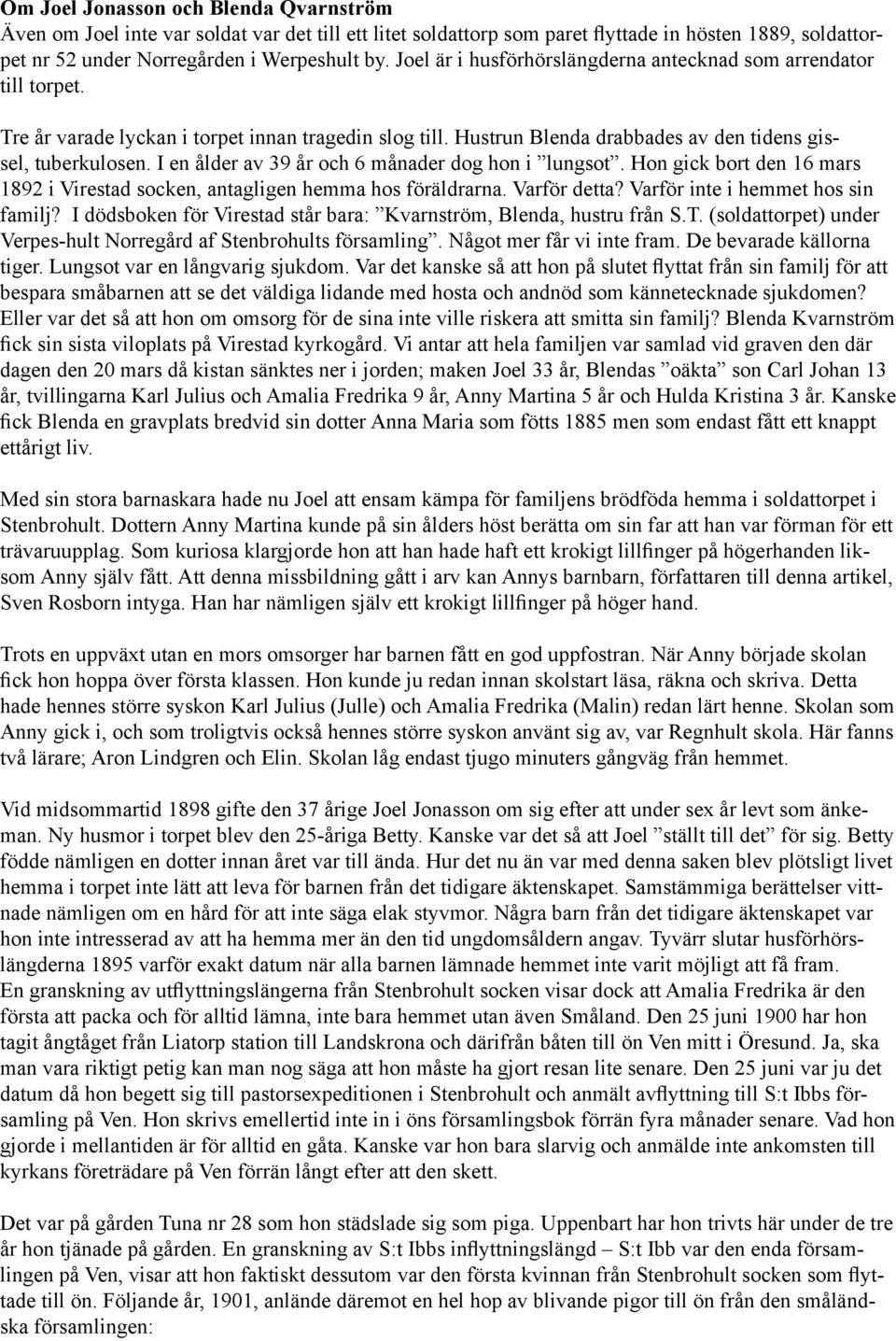 månader dog hon i lungsot Hon gick bort den 16 mars 1892 i Virestad socken, antagligen hemma hos föräldrarna Varför detta? Varför inte i hemmet hos sin familj?