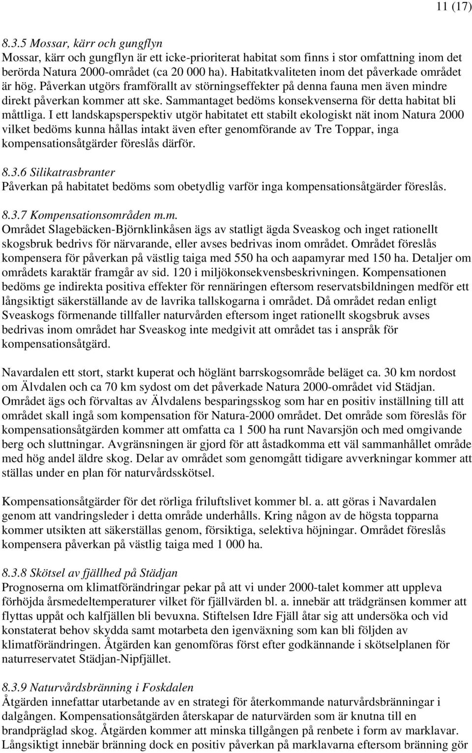 Sammantaget bedöms konsekvenserna för detta habitat bli måttliga.