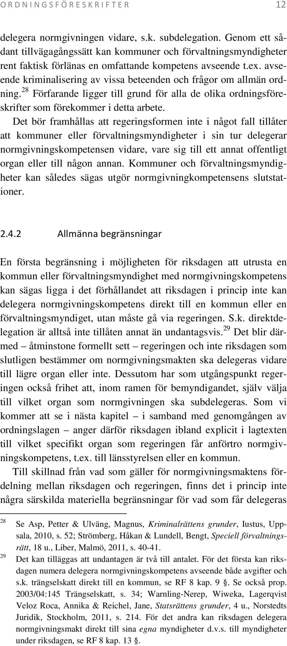 avseende kriminalisering av vissa beteenden och frågor om allmän ordning. 28 Förfarande ligger till grund för alla de olika ordningsföreskrifter som förekommer i detta arbete.