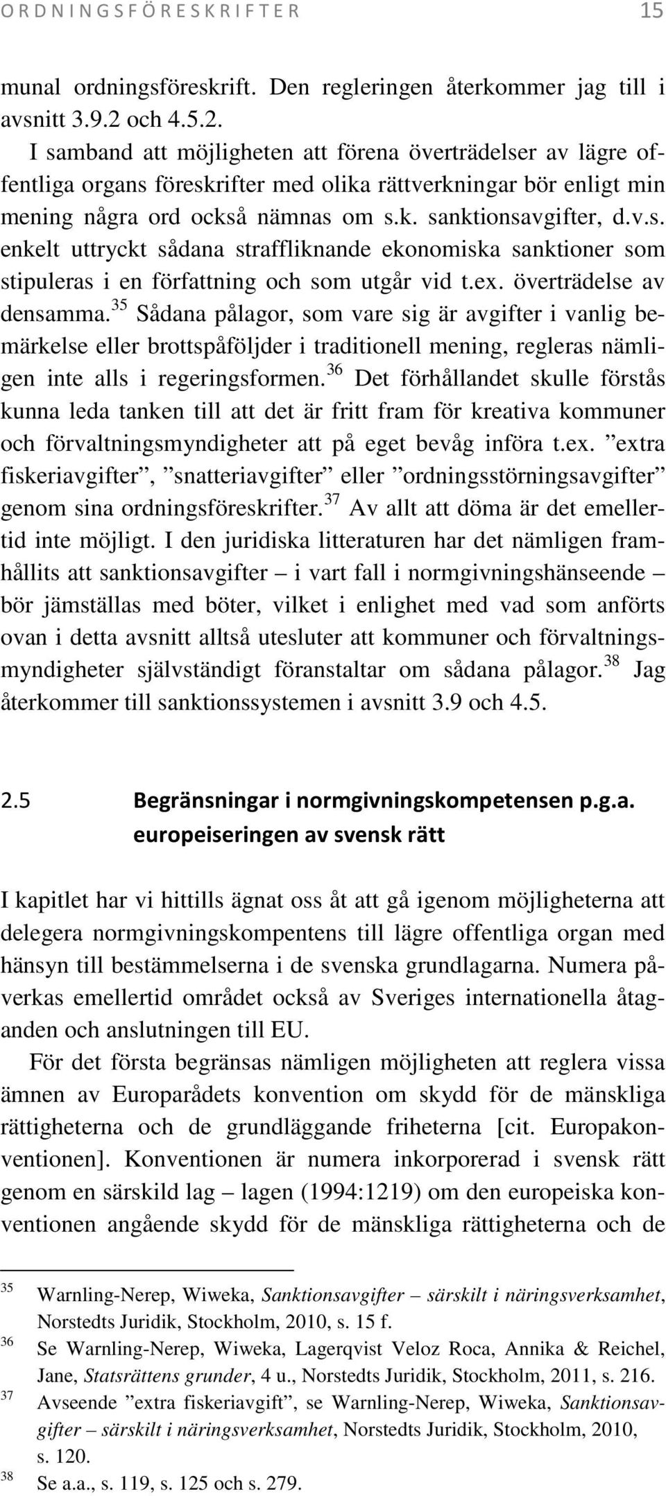v.s. enkelt uttryckt sådana straffliknande ekonomiska sanktioner som stipuleras i en författning och som utgår vid t.ex. överträdelse av densamma.