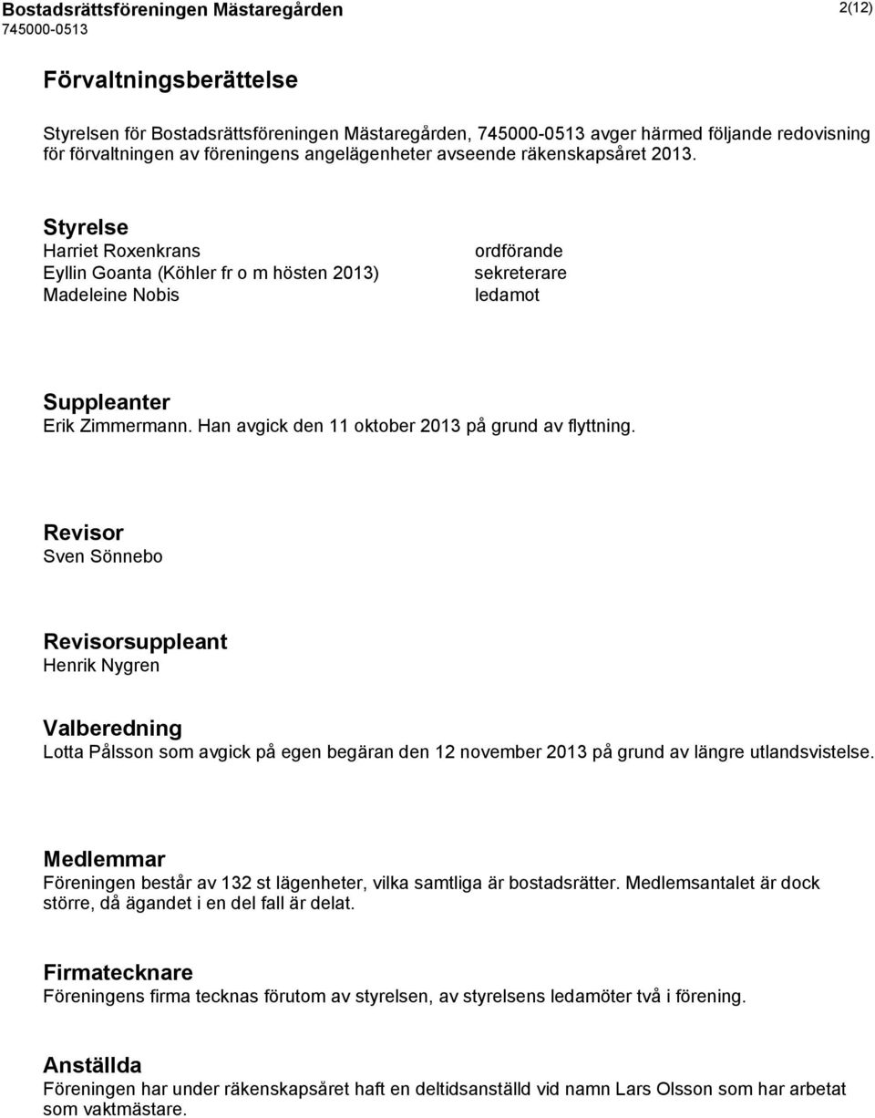 Han avgick den 11 oktober 2013 på grund av flyttning.