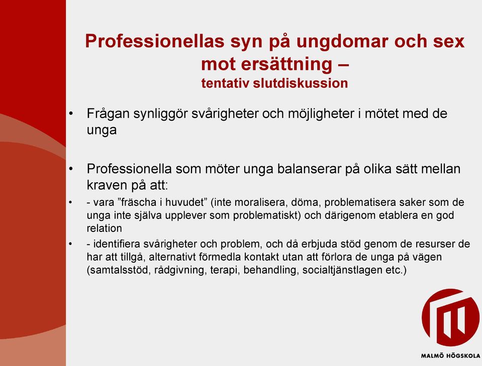 de unga inte själva upplever som problematiskt) och därigenom etablera en god relation - identifiera svårigheter och problem, och då erbjuda stöd genom