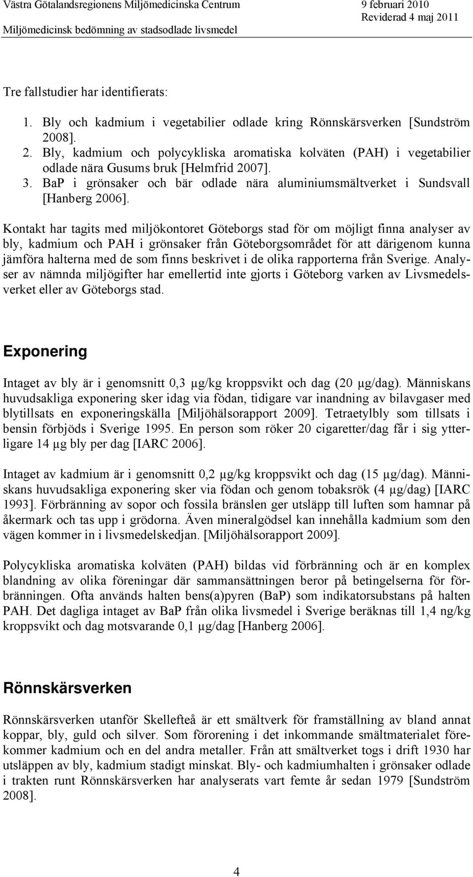 BaP i grönsaker och bär odlade nära aluminiumsmältverket i Sundsvall [Hanberg 2006].