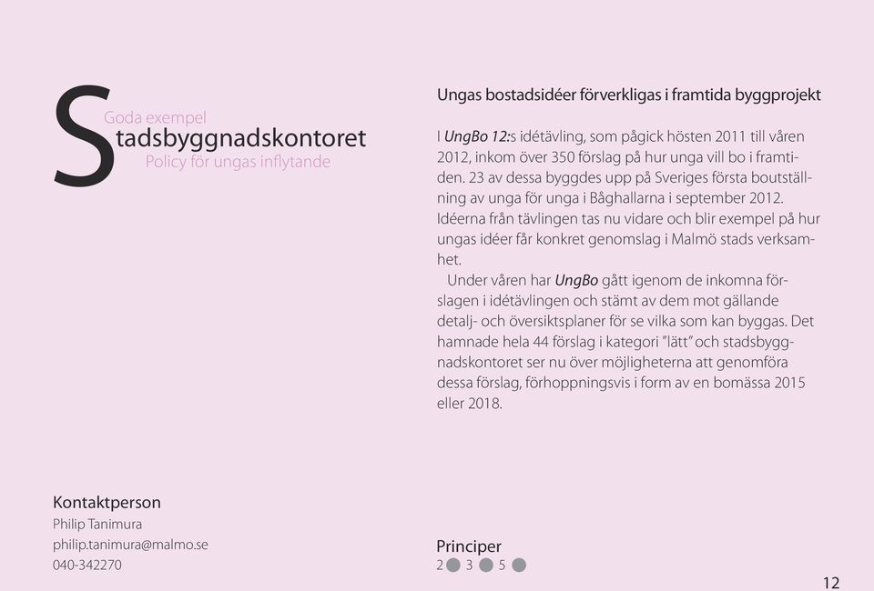Idéerna från tävlingen tas nu vidare och blir exempel på hur ungas idéer får konkret genomslag i Malmö stads verksamhet.