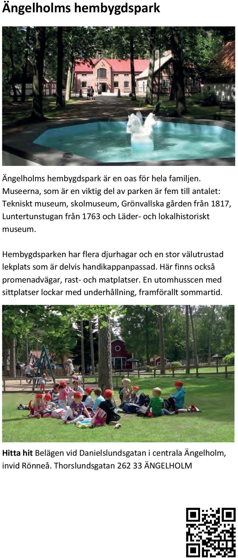 till antalet: Museerna, Tekniskt museum, som är en skolmuseum, viktig del av Grönvallska parken är fem gården till antalet: från 1817, Tekniskt Luntertunstugan museum, från skolmuseum, 1763 och
