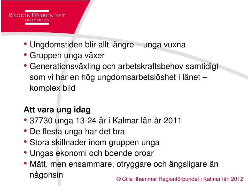vara ung idag 37730 unga 13-24 år i Kalmar län år 2011 De flesta unga har det bra Stora