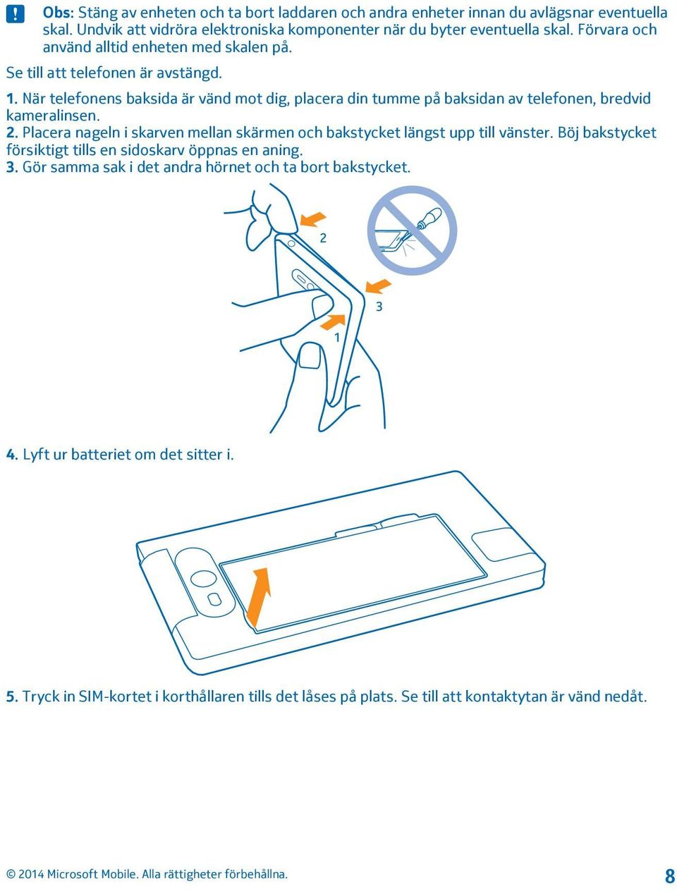 När telefonens baksida är vänd mot dig, placera din tumme på baksidan av telefonen, bredvid kameralinsen. 2.