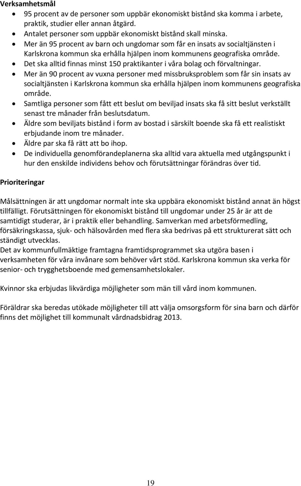 Det ska alltid finnas minst 150 praktikanter i våra bolag och förvaltningar.