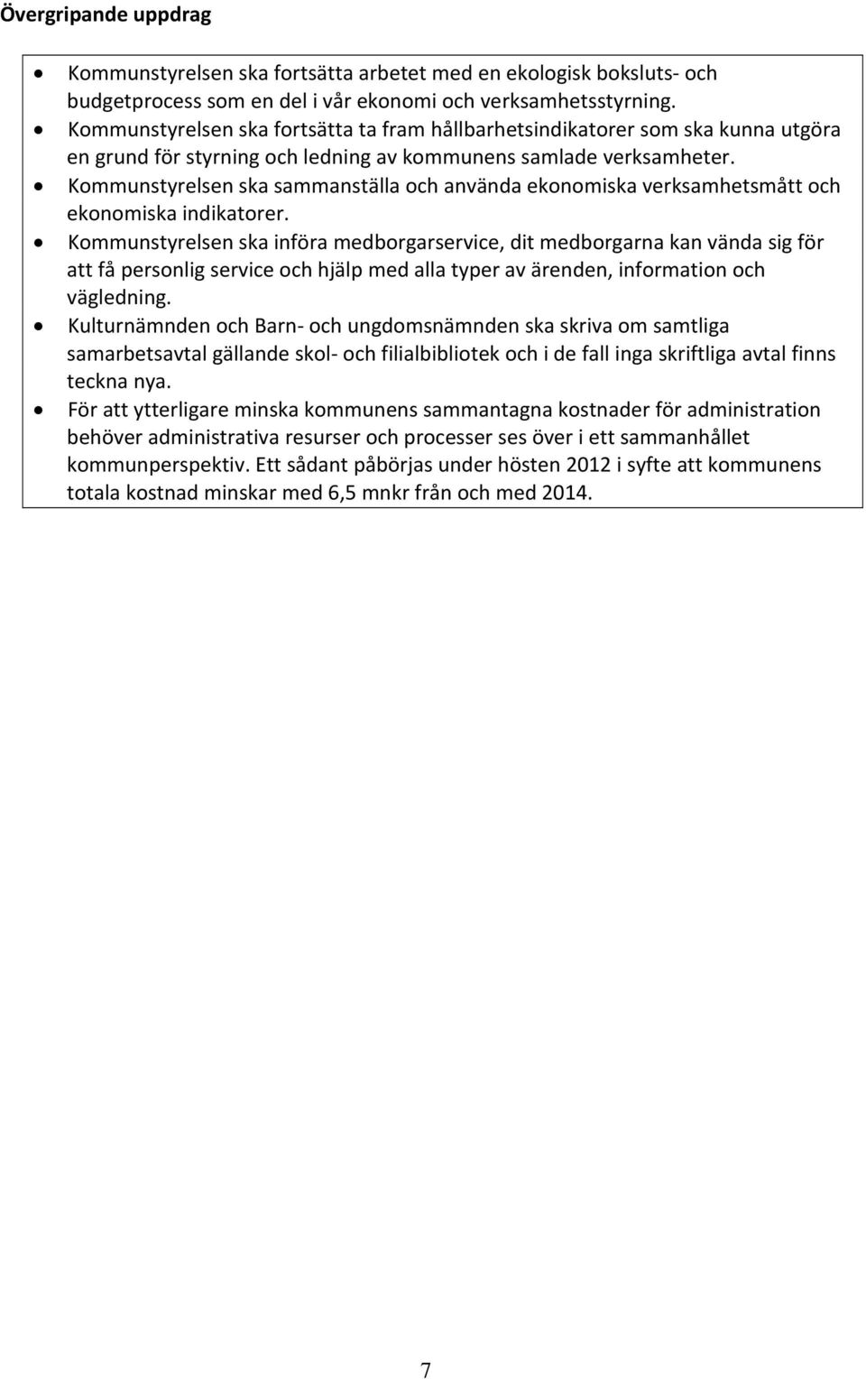 Kommunstyrelsen ska sammanställa och använda ekonomiska verksamhetsmått och ekonomiska indikatorer.
