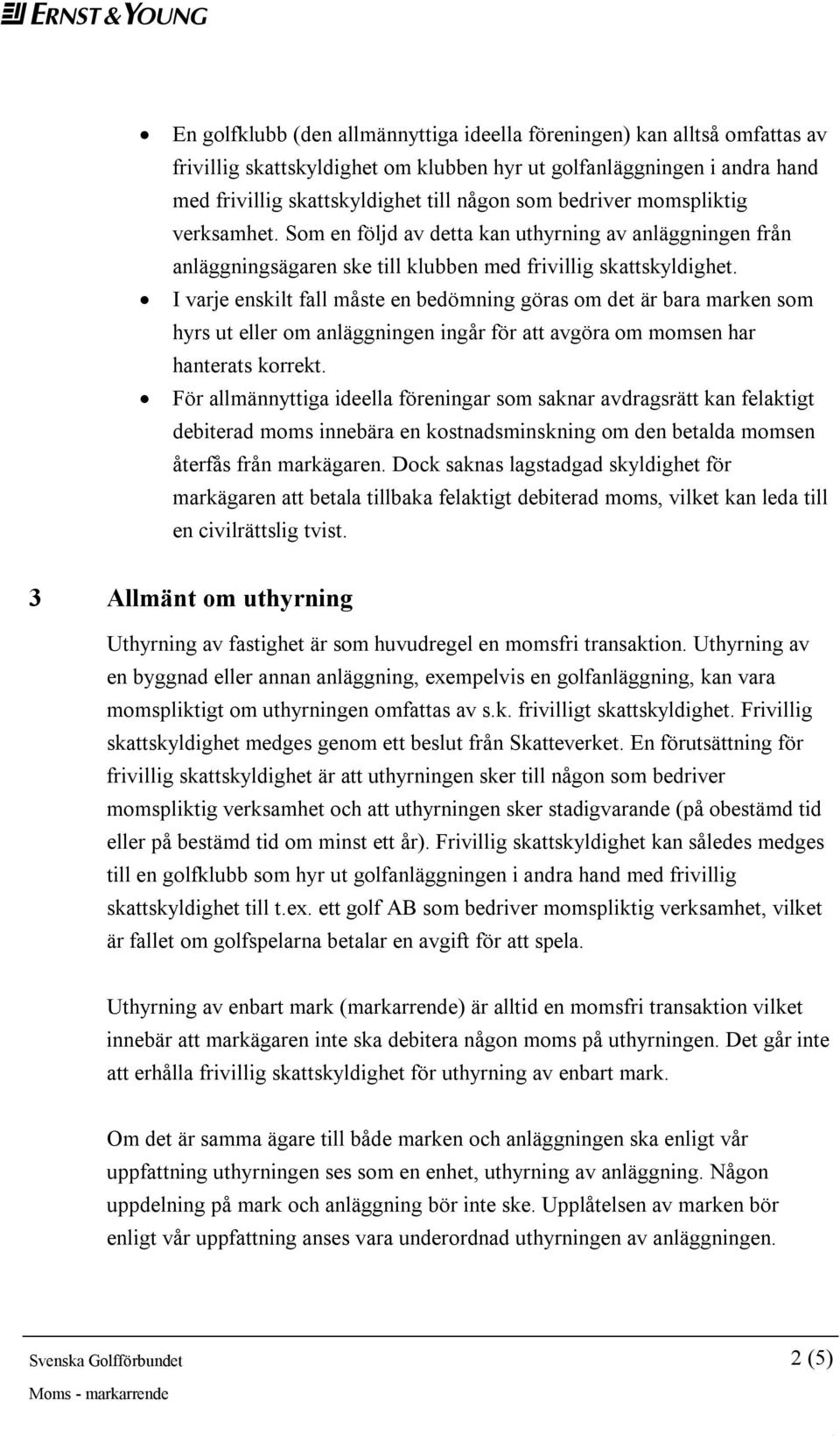 I varje enskilt fall måste en bedömning göras om det är bara marken som hyrs ut eller om anläggningen ingår för att avgöra om momsen har hanterats korrekt.