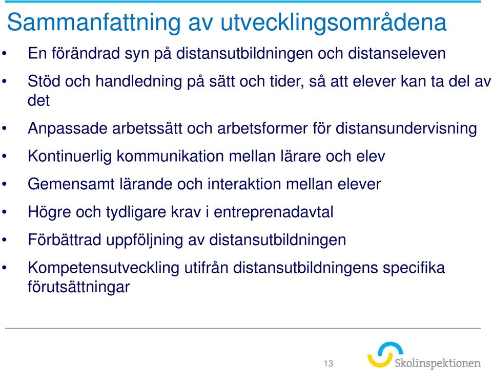 kommunikation mellan lärare och elev Gemensamt lärande och interaktion mellan elever Högre och tydligare krav i