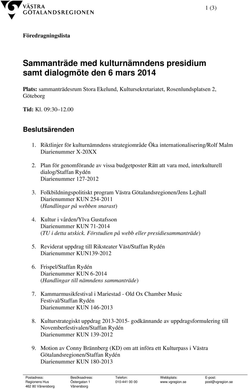Plan för genomförande av vissa budgetposter Rätt att vara med, interkulturell dialog/staffan Rydén Diarienummer 127-2012 3.