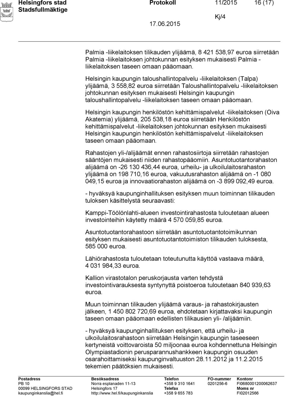Helsingin kaupungin taloushallintopalvelu -liikelaitoksen (Talpa) ylijäämä, 3 558,82 euroa siirretään Taloushallintopalvelu -liikelaitoksen johtokunnan esityksen mukaisesti Helsingin kaupungin