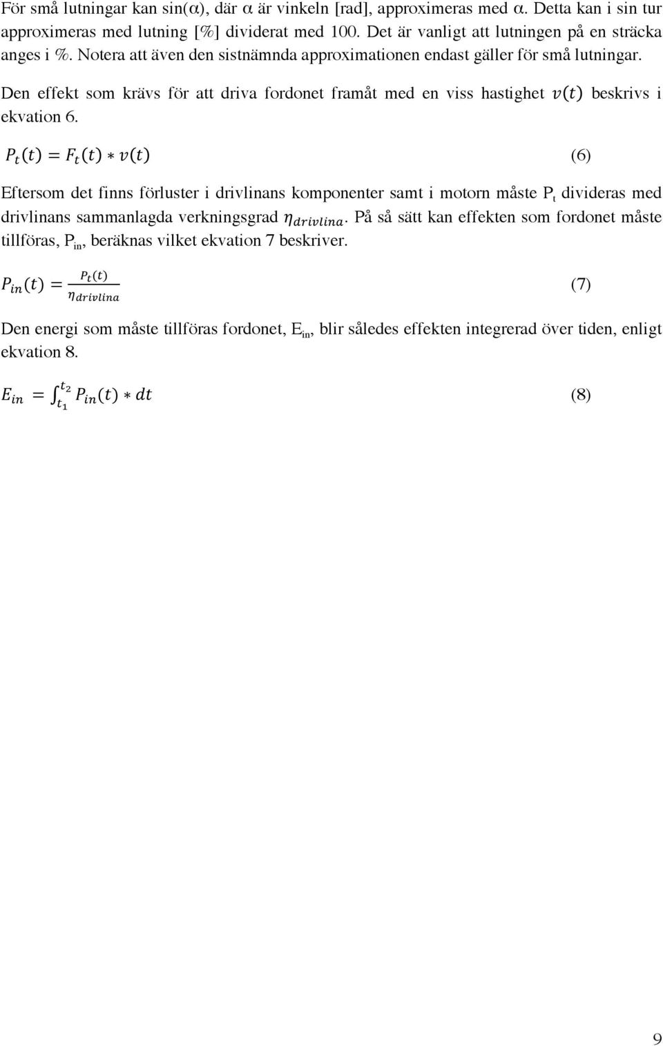 !!!! (6) Eftersom det finns förluster i drivlinans komponenter samt i motorn måste P t divideras med drivlinans sammanlagda verkningsgrad!!"#$%#&'.