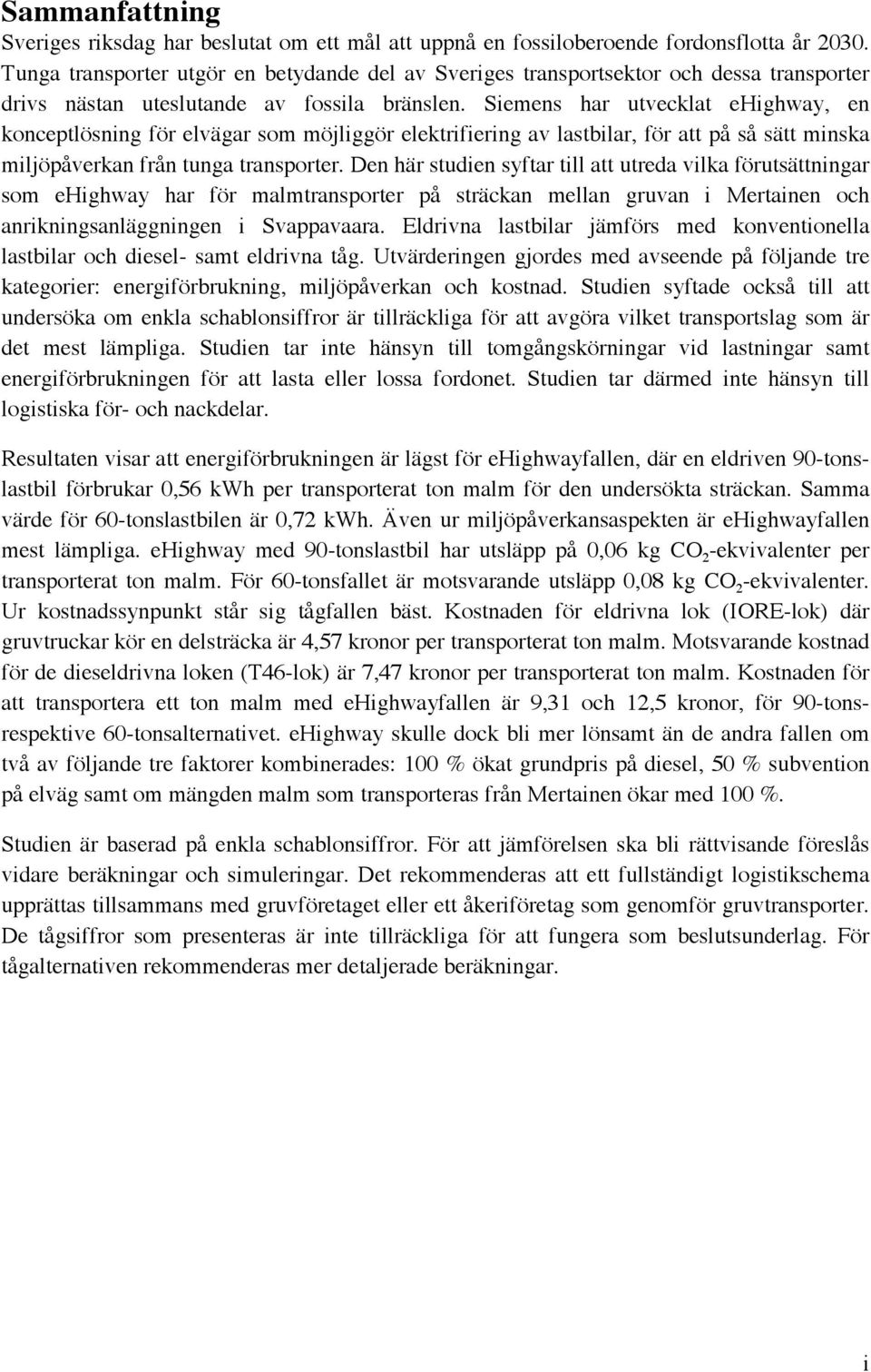 Siemens har utvecklat ehighway, en konceptlösning för elvägar som möjliggör elektrifiering av lastbilar, för att på så sätt minska miljöpåverkan från tunga transporter.