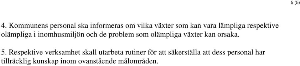 respektive olämpliga i inomhusmiljön och de problem som olämpliga växter