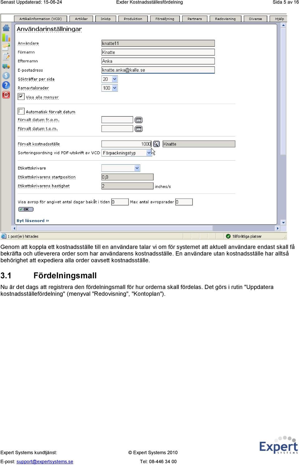 En användare utan kostnadsställe har alltså behörighet att expediera alla order oavsett kostnadsställe. 3.