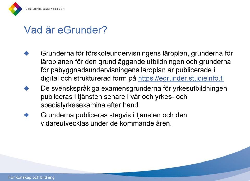 för påbyggnadsundervisningens läroplan är publicerade i digital och strukturerad form på https://egrunder.studieinfo.