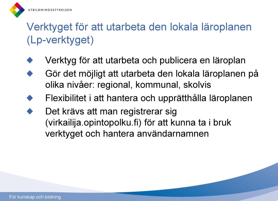 regional, kommunal, skolvis Flexibilitet i att hantera och upprätthålla läroplanen Det krävs att