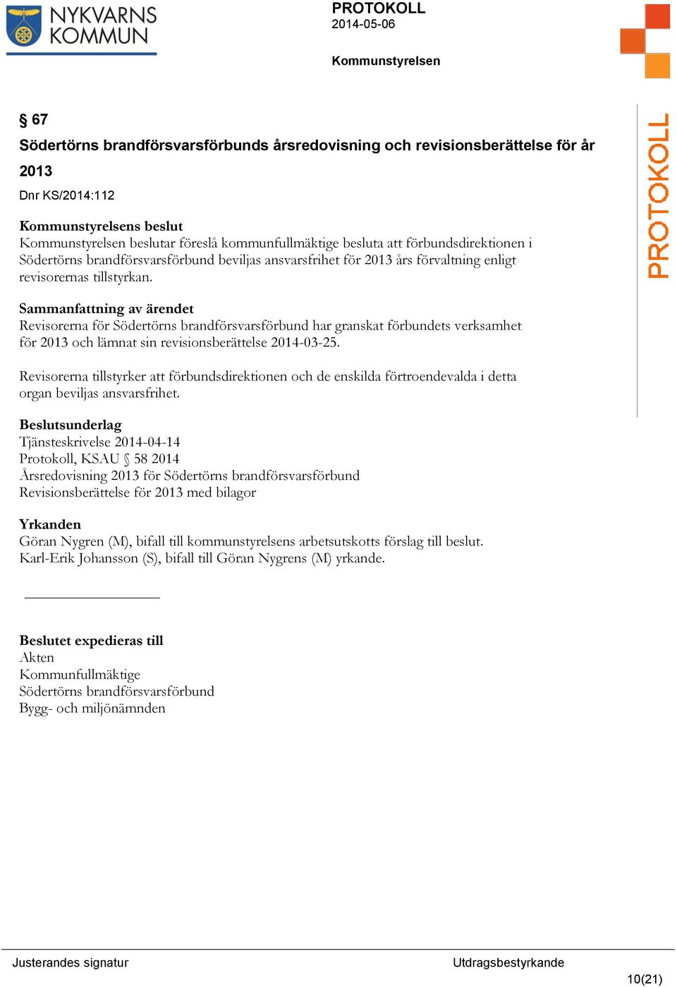 Revisorerna för Södertörns brandförsvarsförbund har granskat förbundets verksamhet för 2013 och lämnat sin revisionsberättelse 2014-03-25.