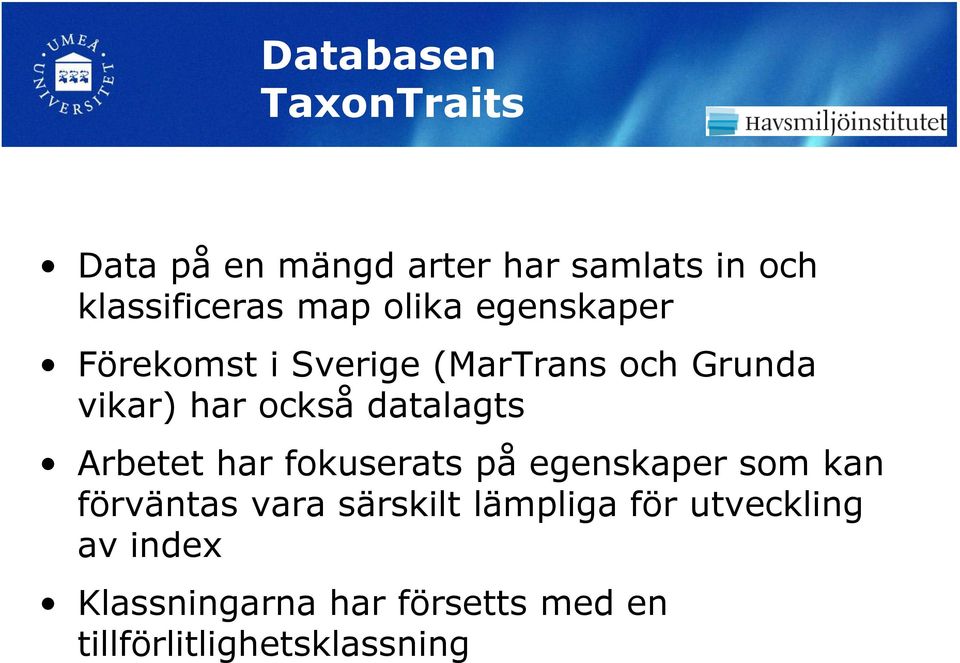 datalagts Arbetet har fokuserats på egenskaper som kan förväntas vara särskilt